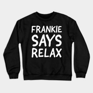 Frankie Says Relax Crewneck Sweatshirt